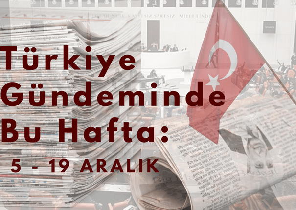 Türkiye Gündeminde Bu Hafta: 5-19 Aralık